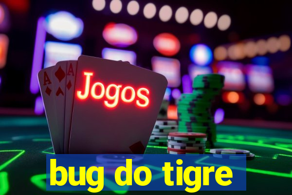 bug do tigre